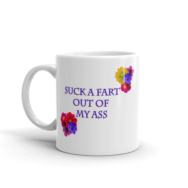 Suck A Fart Out Of My Ass Mug